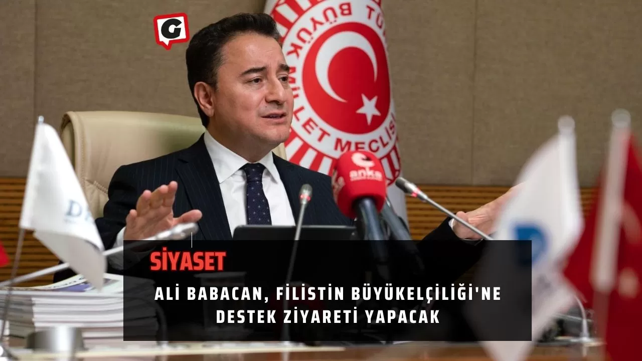 Ali Babacan, Filistin Büyükelçiliği'ne Destek Ziyareti Yapacak