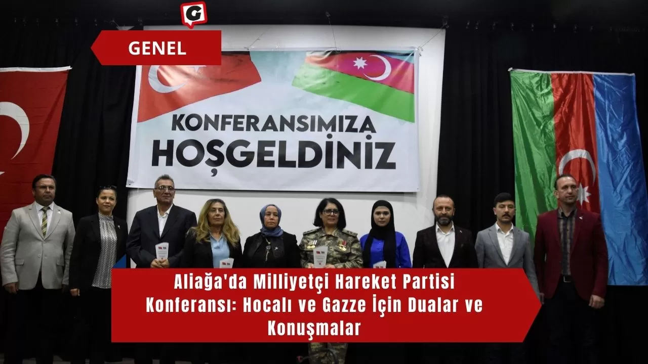 Aliağa'da Milliyetçi Hareket Partisi Konferansı: Hocalı ve Gazze İçin Dualar ve Konuşmalar