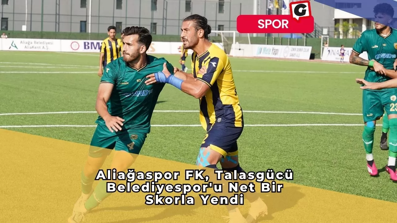 Aliağaspor FK, Talasgücü Belediyespor'u Net Bir Skorla Yendi