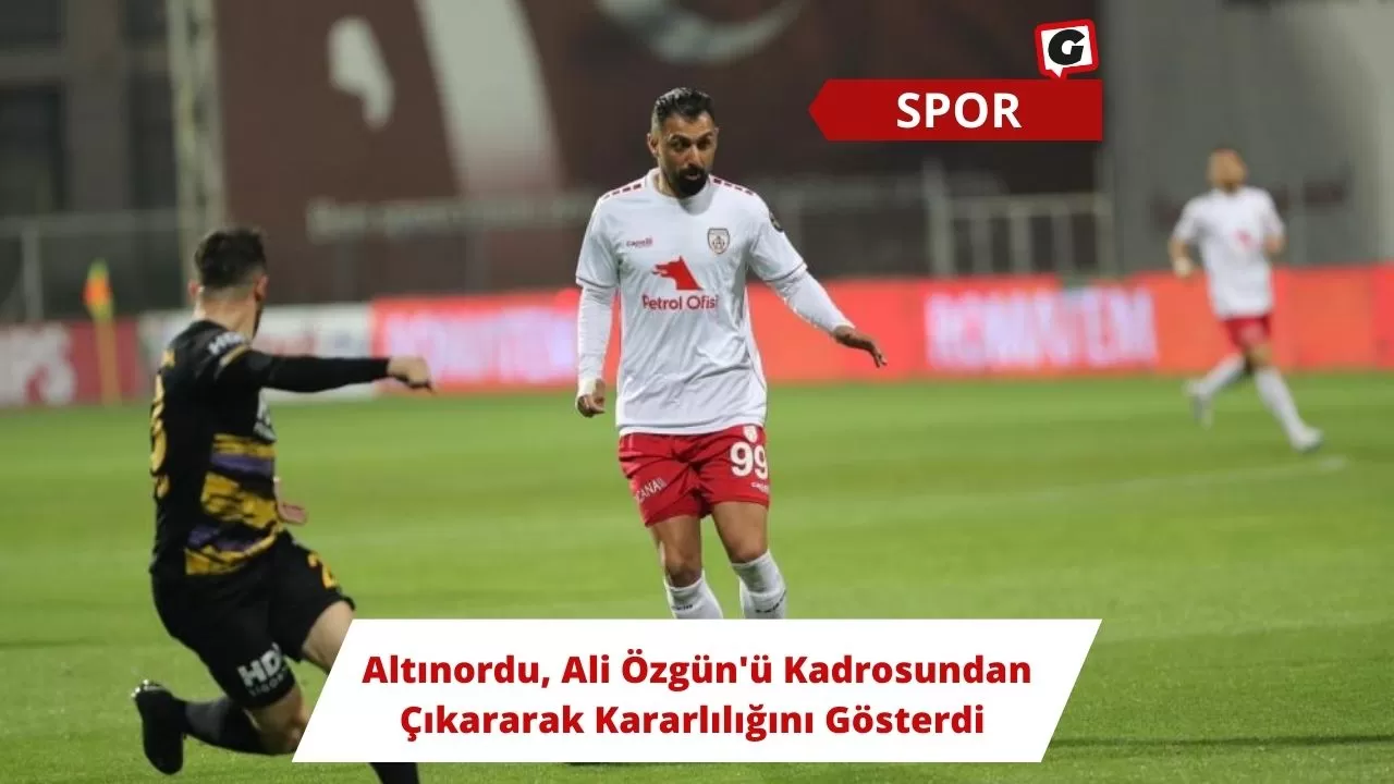 Altınordu, Ali Özgün'ü Kadrosundan Çıkararak Kararlılığını Gösterdi