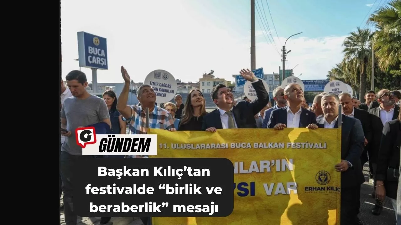 Başkan Kılıç’tan festivalde “birlik ve beraberlik” mesajı