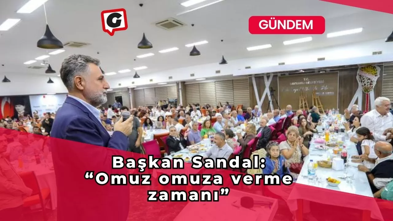 Başkan Sandal, “Omuz omuza verme zamanı”