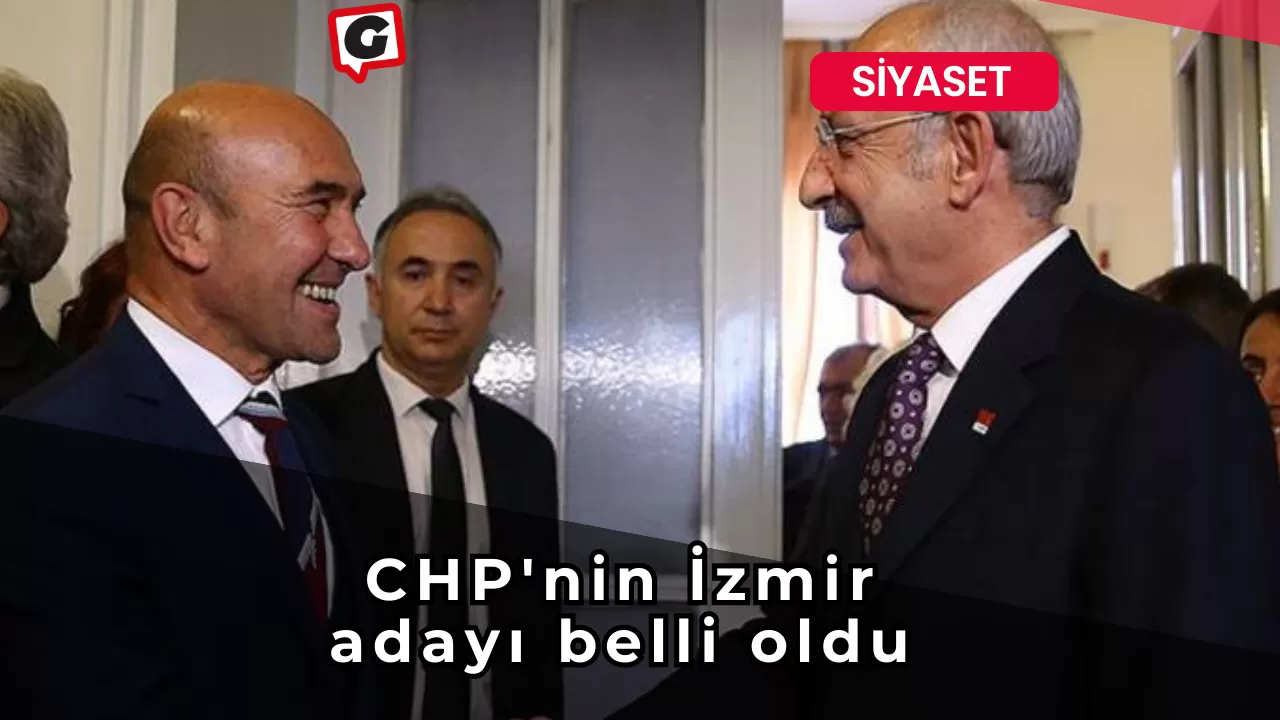 CHP'nin İzmir adayı belli oldu