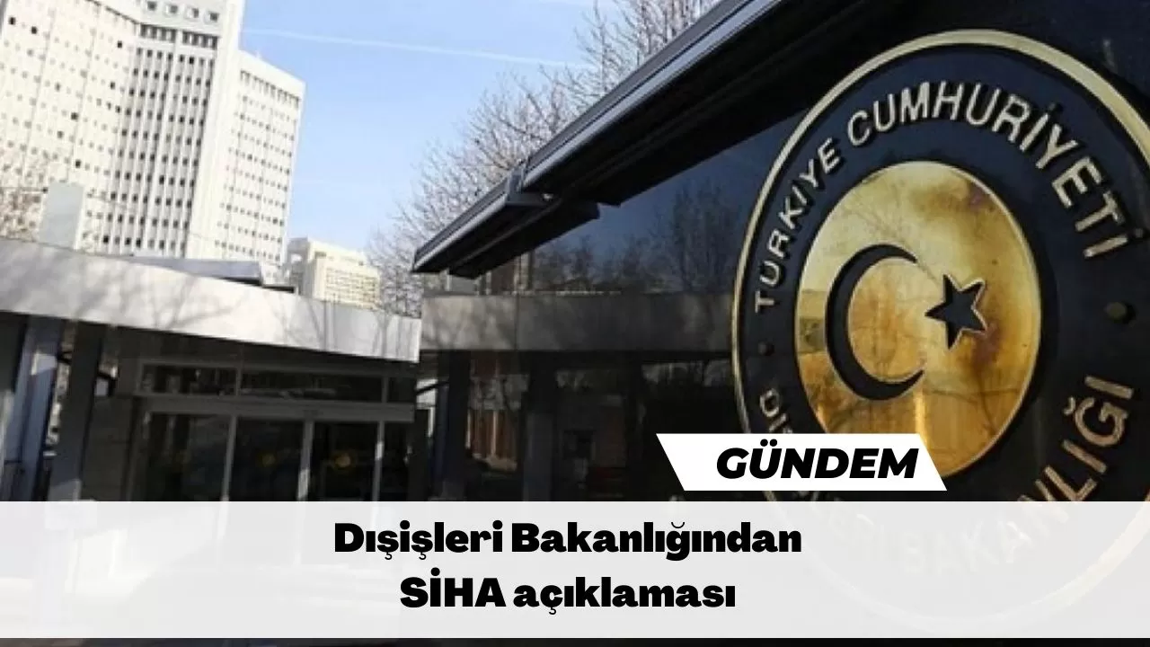 Dışişleri Bakanlığından SİHA açıklaması: “Operasyonun icrasını hiçbir şekilde etkilememiştir”