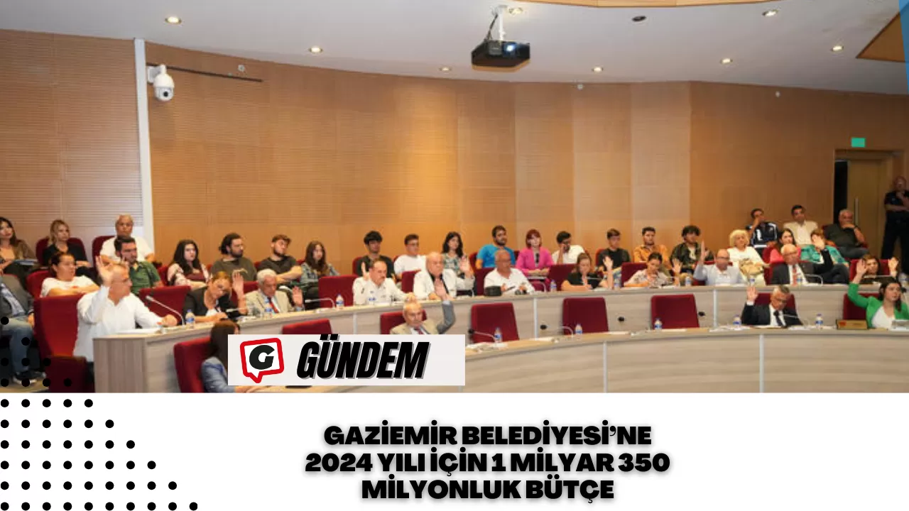 Gaziemir Belediyesi’ne 2024 yılı için 1 milyar 350 milyonluk bütçe