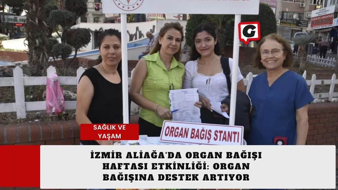 İzmir Aliağa'da Organ Bağışı Haftası Etkinliği: Organ Bağışına Destek Artıyor