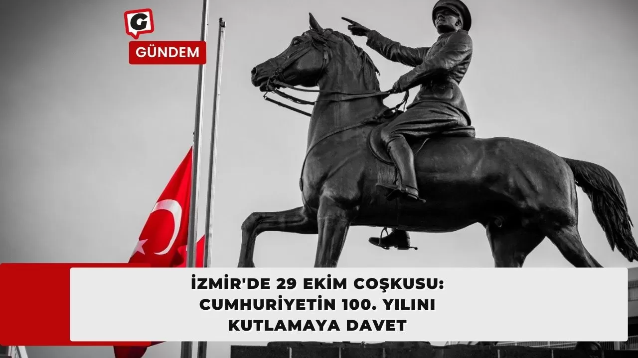 İzmir'de 29 Ekim Coşkusu: Cumhuriyetin 100. Yılını Kutlamaya Davet