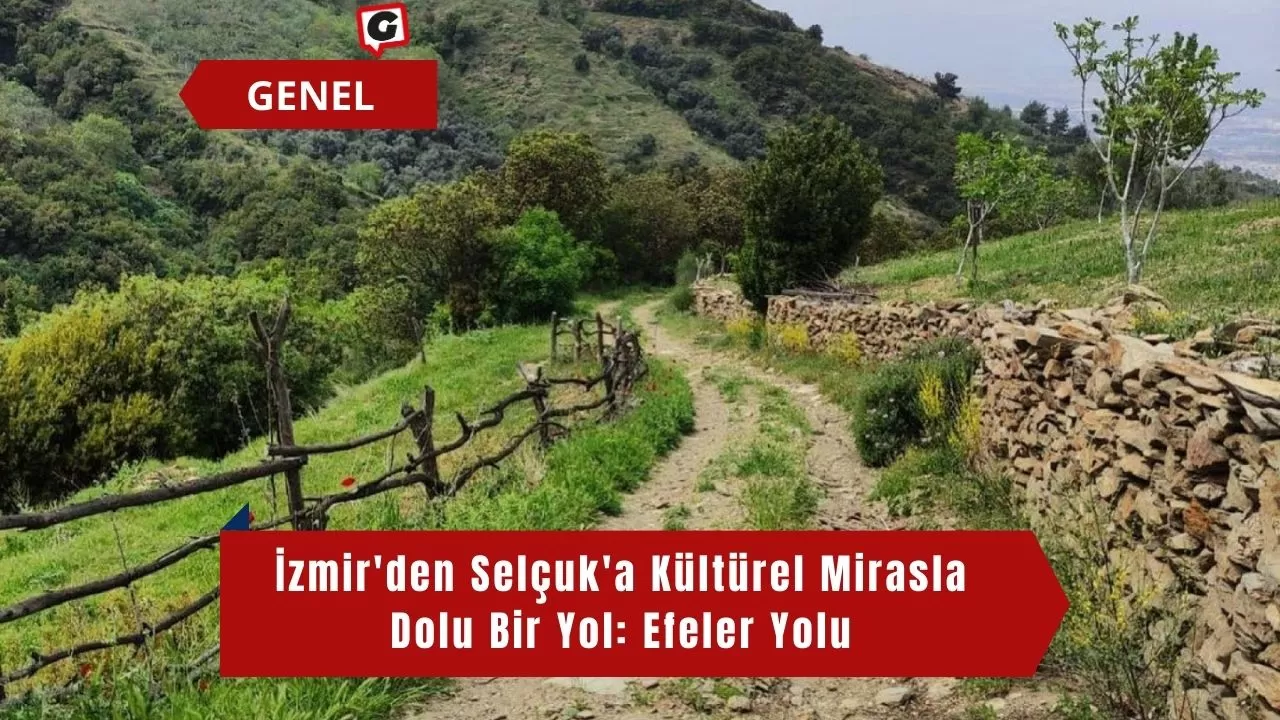 İzmir'den Selçuk'a Kültürel Mirasla Dolu Bir Yol: Efeler Yolu