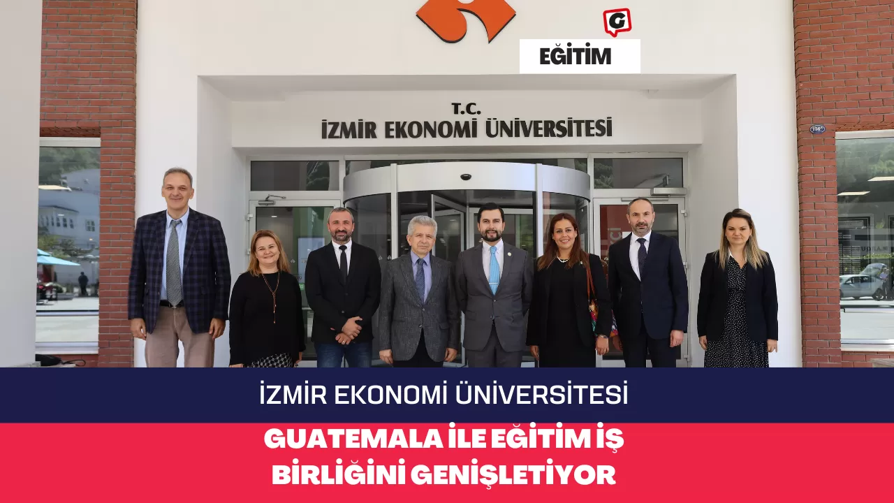 İzmir Ekonomi Üniversitesi, Guatemala ile Eğitim İş Birliğini Genişletiyor