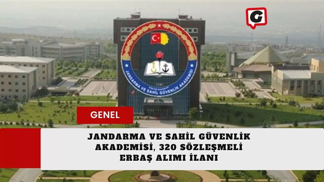 Jandarma ve Sahil Güvenlik Akademisi, 320 Sözleşmeli Erbaş Alımı İlanı