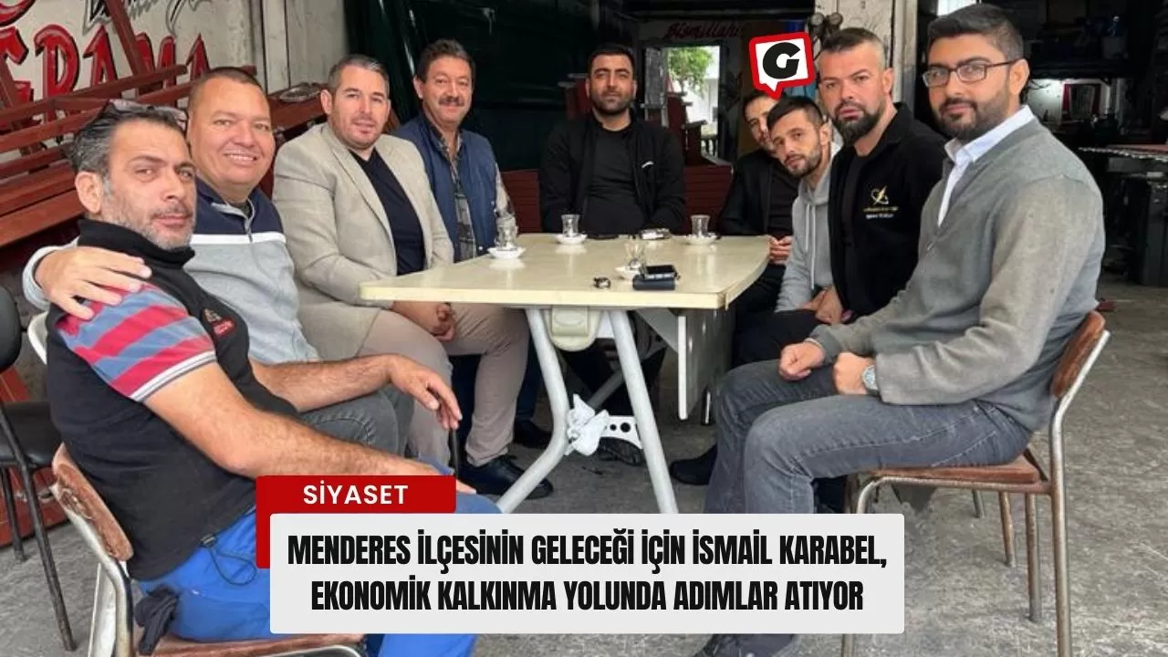 Menderes İlçesinin Geleceği İçin İsmail Karabel, Ekonomik Kalkınma Yolunda Adımlar Atıyor