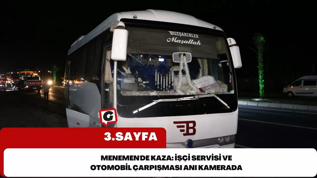 Menemen'de Kaza: İşçi Servisi ve Otomobil Çarpışması Anı Kamerada