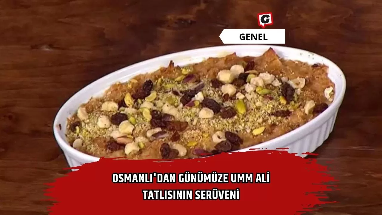 Osmanlı'dan Günümüze Umm Ali Tatlısının Serüveni