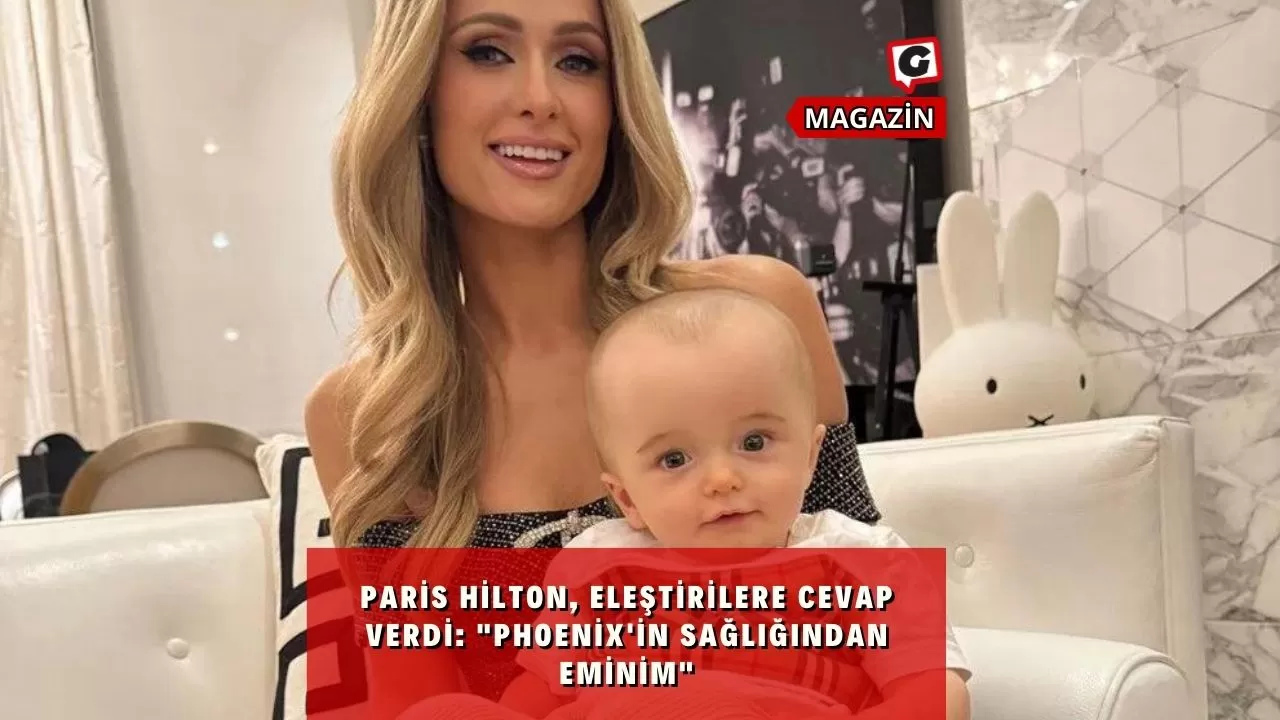 Paris Hilton, Eleştirilere Cevap Verdi: "Phoenix'in Sağlığından Eminim"