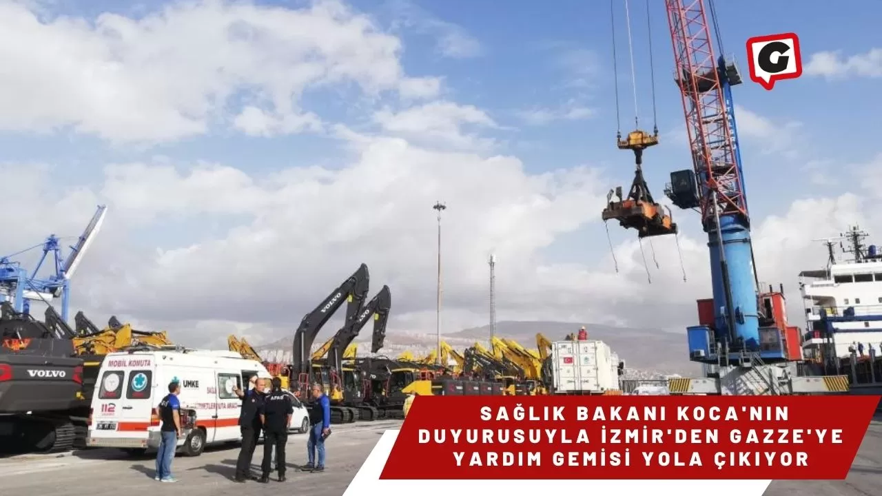 Sağlık Bakanı Koca'nın Duyurusuyla İzmir'den Gazze'ye Yardım Gemisi Yola Çıkıyor