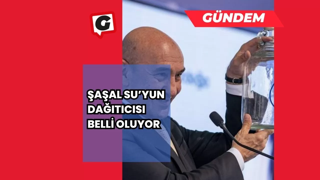 Şaşal Su’yun dağıtıcısı belli oluyor