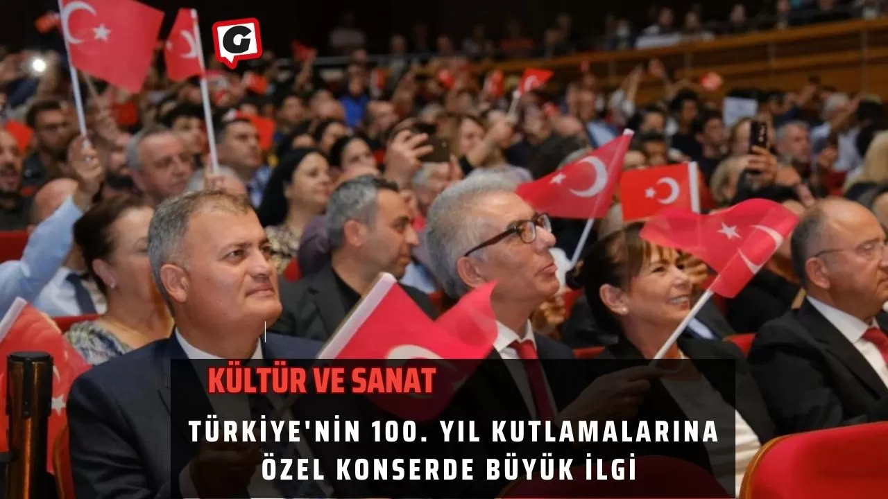 Türkiye'nin 100. Yıl Kutlamalarına Özel Konserde Büyük İlgi