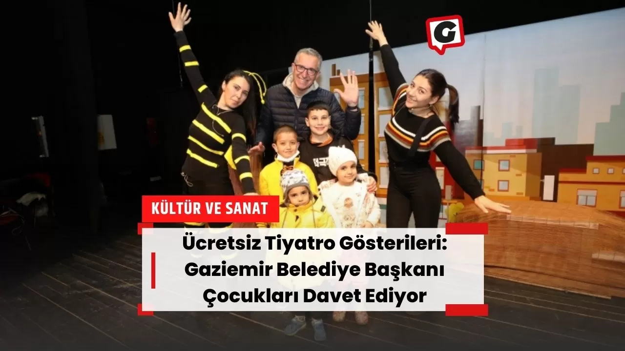 Ücretsiz Tiyatro Gösterileri: Gaziemir Belediye Başkanı Çocukları Davet Ediyor