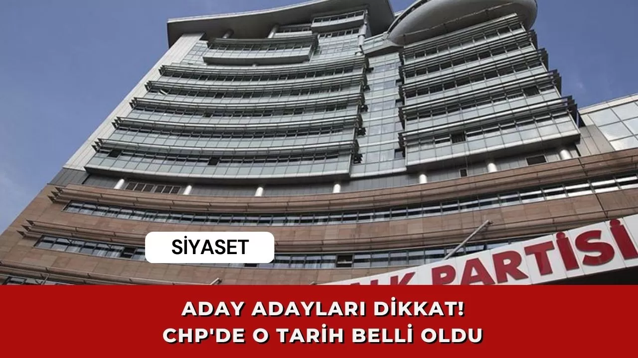 Aday adayları dikkat! CHP'de o tarih belli oldu