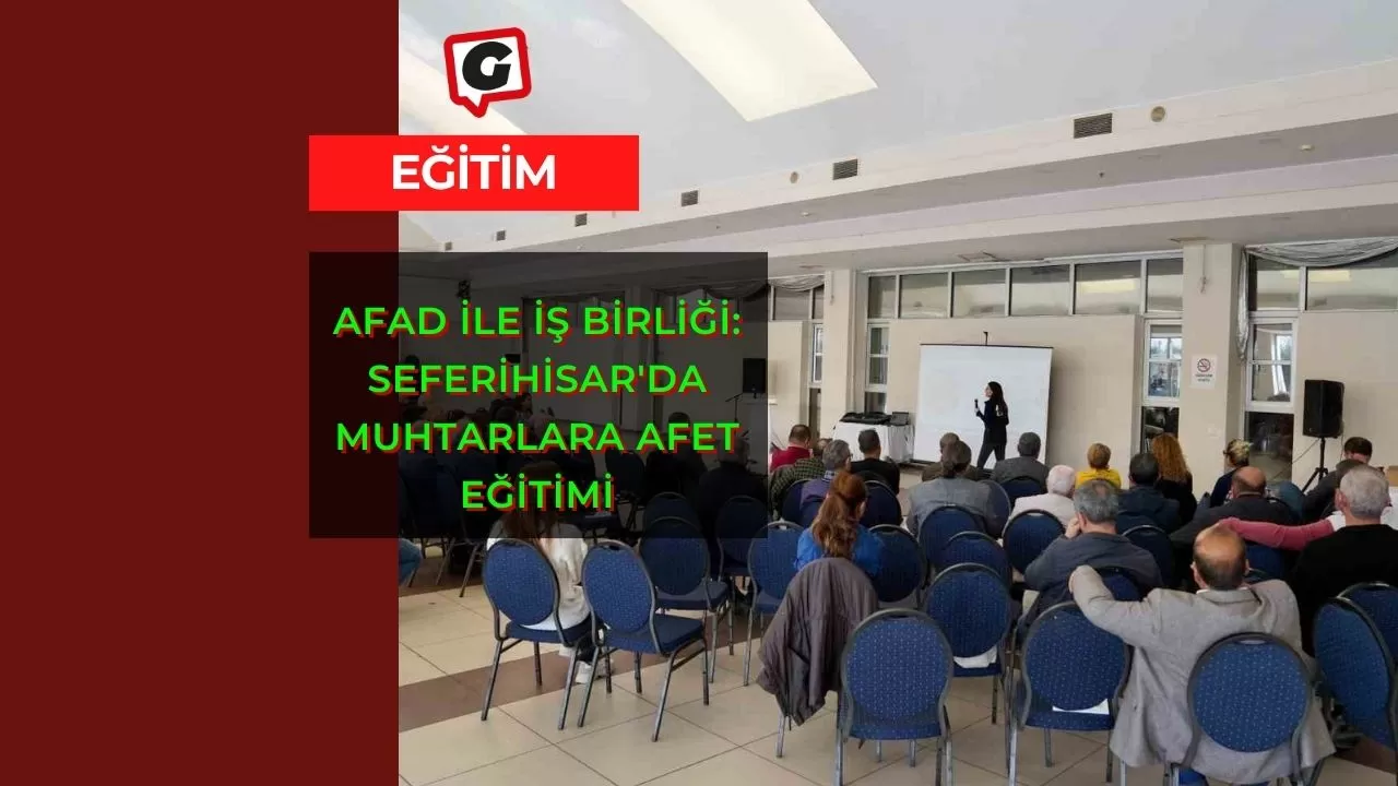 AFAD İle İş Birliği: Seferihisar'da Muhtarlara Afet Eğitimi