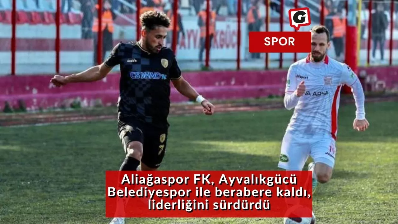 Aliağaspor FK, Ayvalıkgücü Belediyespor ile berabere kaldı, liderliğini sürdürdü