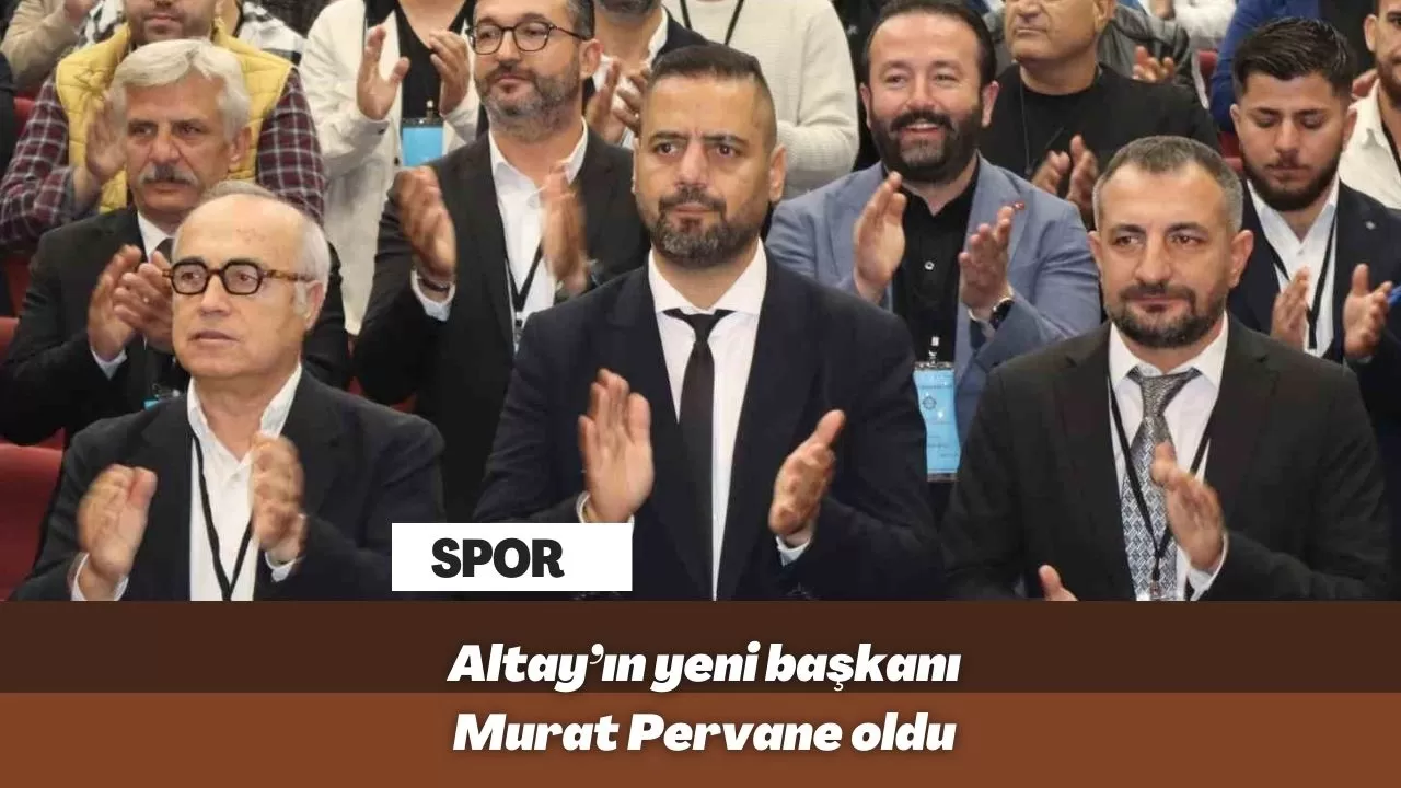 Altay’ın yeni başkanı Murat Pervane oldu