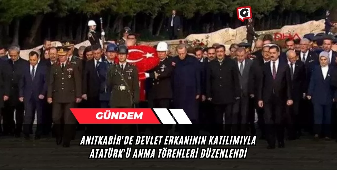 Anıtkabir'de Devlet Erkanının Katılımıyla Atatürk'ü Anma Törenleri Düzenlendi