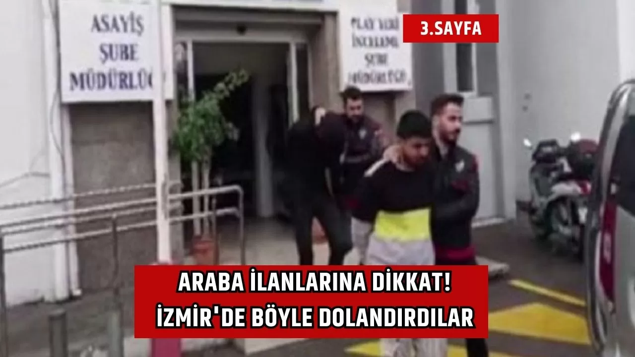 Araba ilanlarına dikkat! İzmir'de böyle dolandırdılar