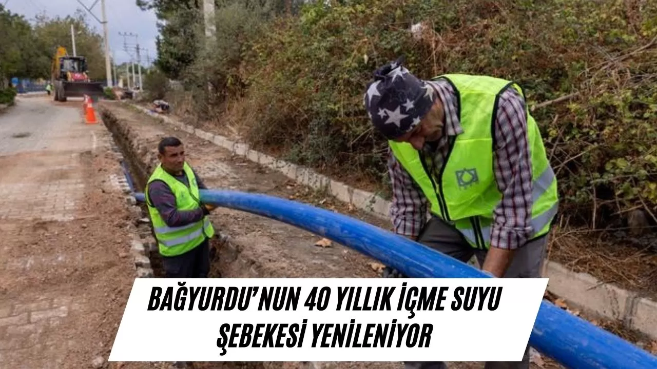 Bağyurdu’nun 40 yıllık içme suyu şebekesi yenileniyor