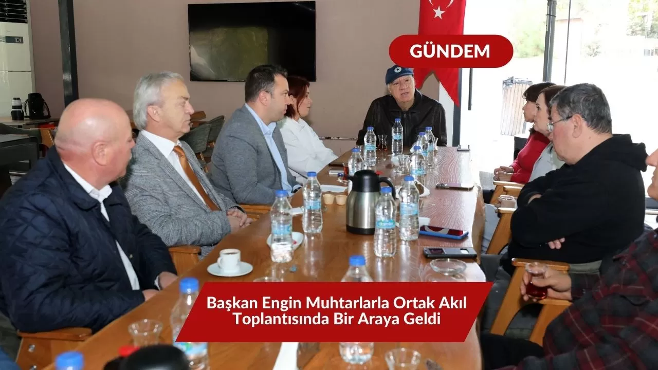 Başkan Engin, Muhtarlarla Ortak Akıl Toplantısında Bir Araya Geldi