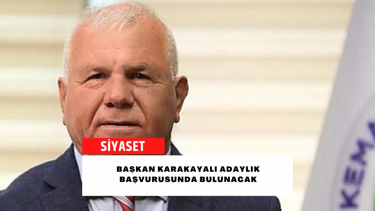 Başkan Karakayalı adaylık başvurusunda bulunacak