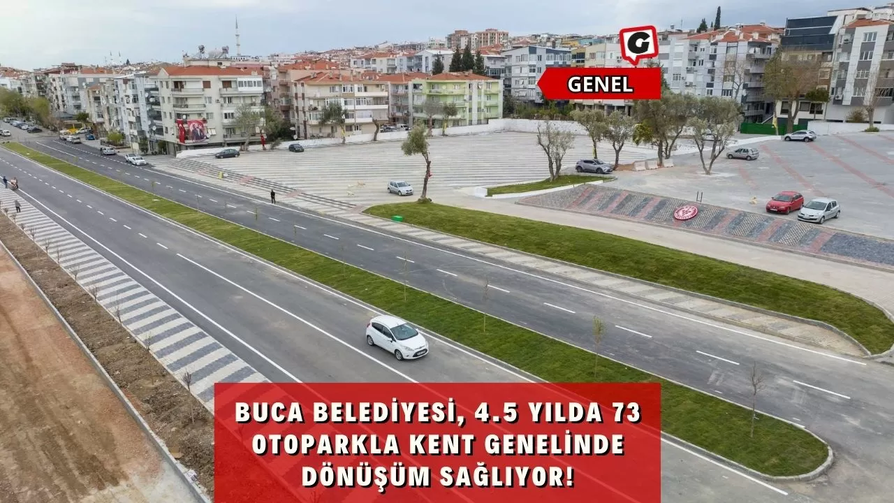 Buca Belediyesi, 4.5 Yılda 73 Otoparkla Kent Genelinde Dönüşüm Sağlıyor!