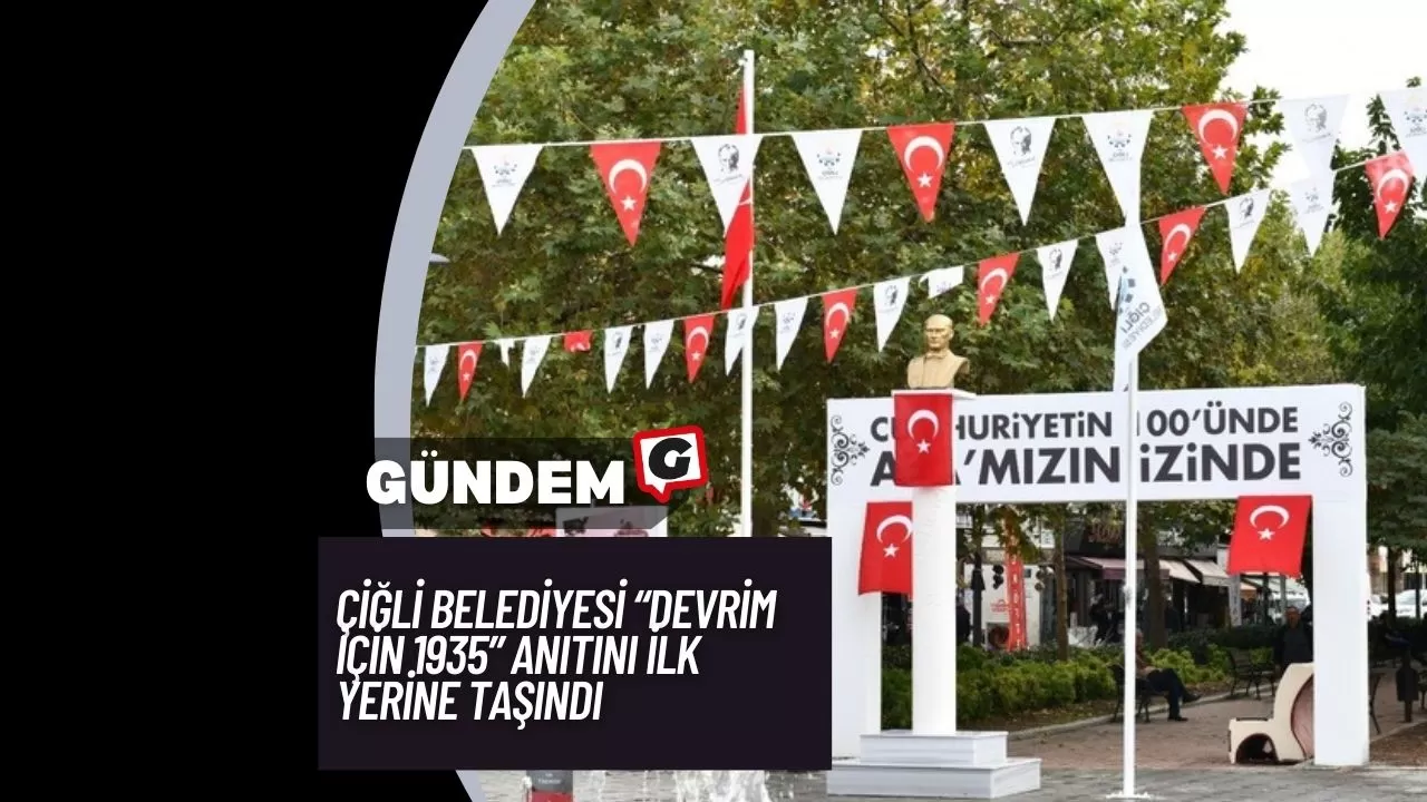 Çiğli Belediyesi “Devrim İçin 1935” Anıtını İlk Yerine Taşındı