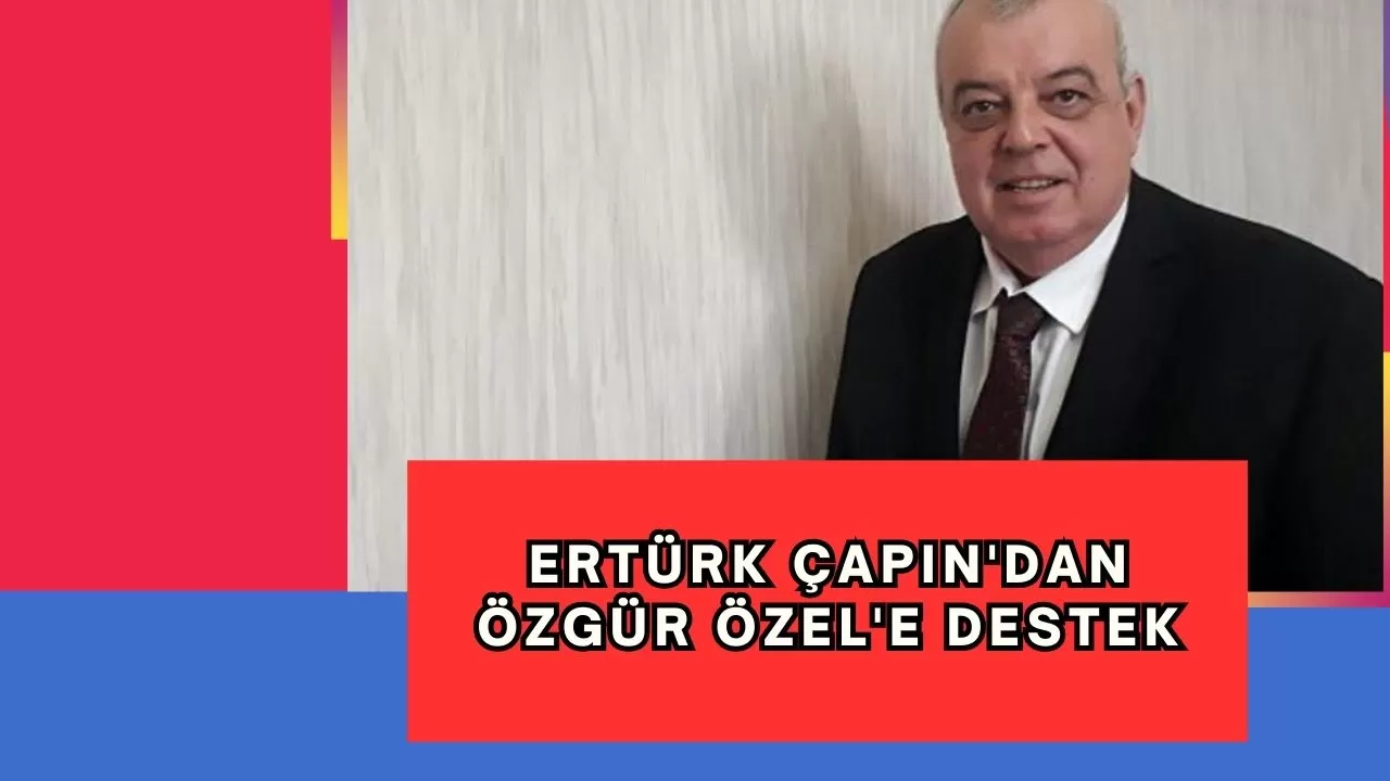 Ertürk Çapın'dan Özgür Özel'e destek