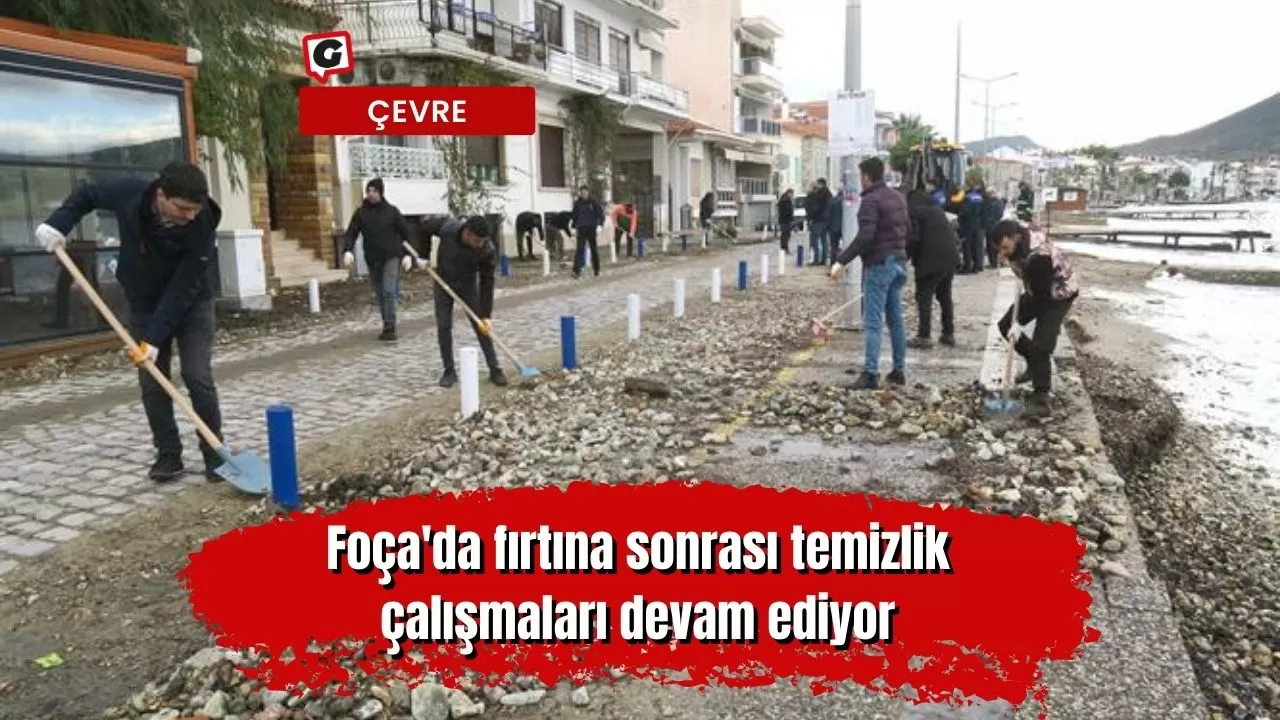 Foça'da fırtına sonrası temizlik çalışmaları devam ediyor