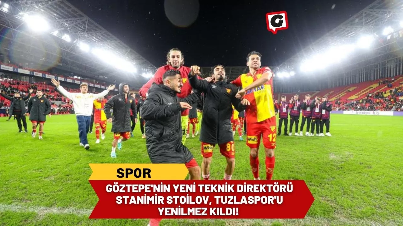 Göztepe'nin Yeni Teknik Direktörü Stanimir Stoilov, Tuzlaspor'u Yenilmez Kıldı!