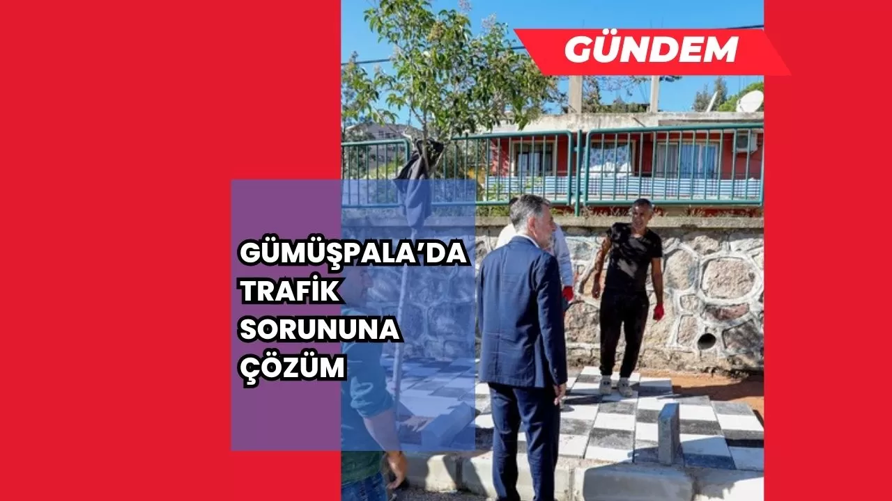 Gümüşpala’da trafik sorununa çözüm