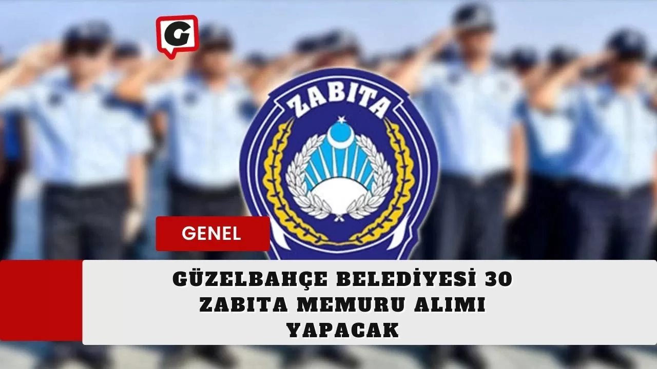 Güzelbahçe Belediyesi 30 Zabıta Memuru Alımı Yapacak