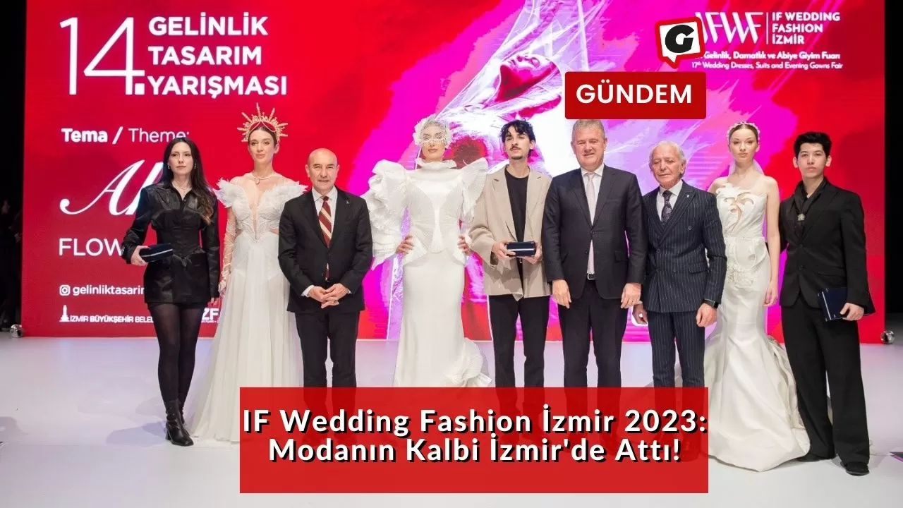 IF Wedding Fashion İzmir 2023: Modanın Kalbi İzmir'de Attı!