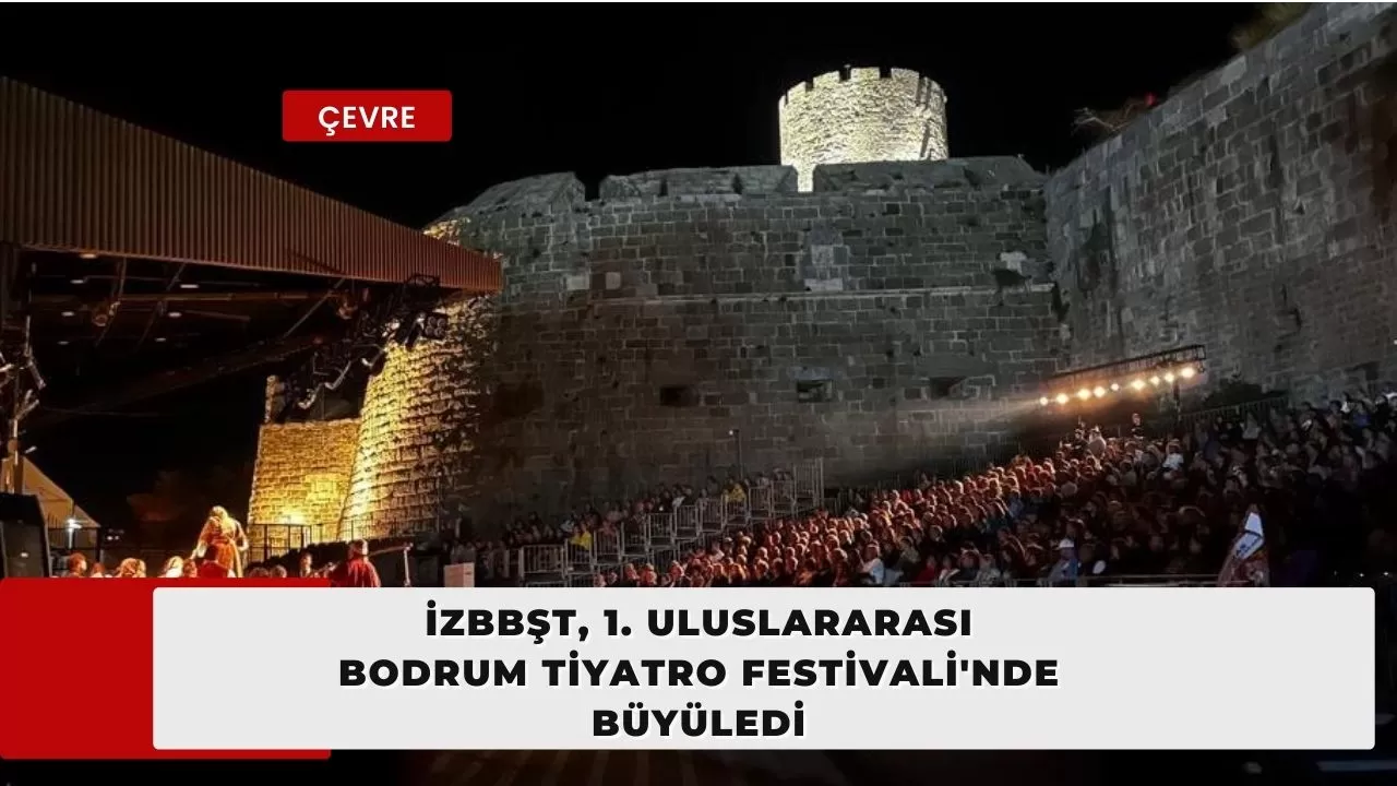 İzBBŞT, 1. Uluslararası Bodrum Tiyatro Festivali'nde Büyüledi