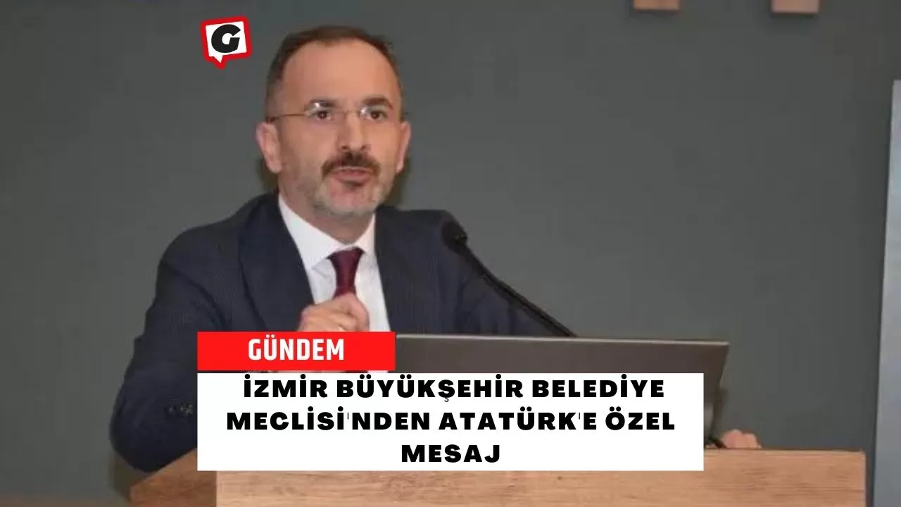 İzmir Büyükşehir Belediye Meclisi'nden Atatürk'e Özel Mesaj