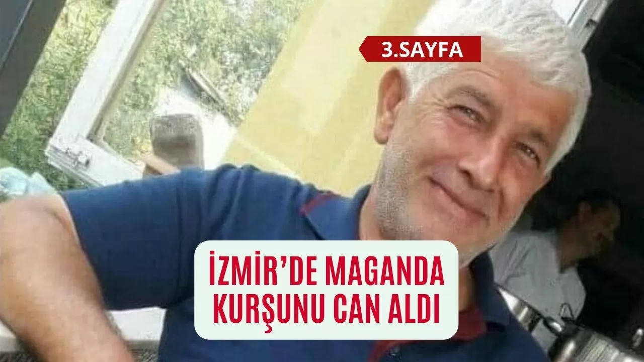 İzmir’de maganda kurşunu can aldı