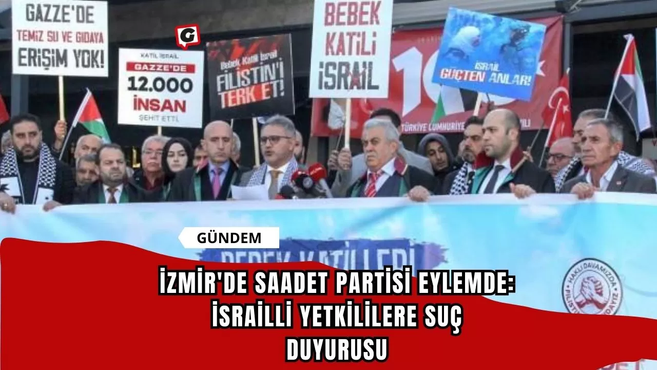 İzmir'de Saadet Partisi Eylemde: İsrailli Yetkililere Suç Duyurusu