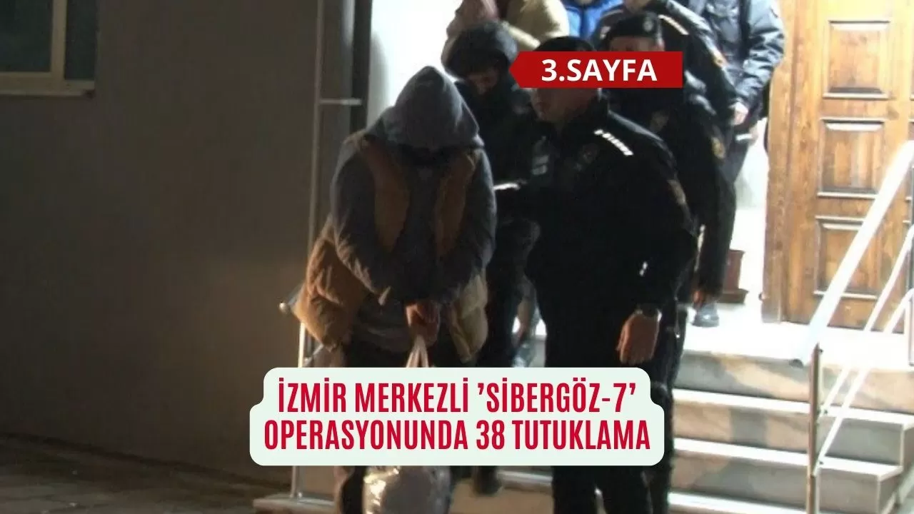 İzmir merkezli ’Sibergöz-7’ operasyonunda 38 tutuklama