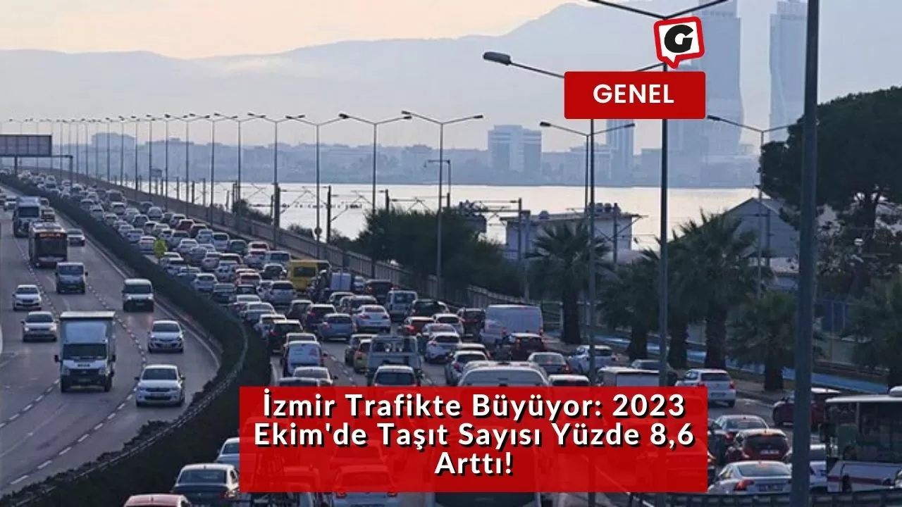 İzmir Trafikte Büyüyor: 2023 Ekim'de Taşıt Sayısı Yüzde 8,6 Arttı!