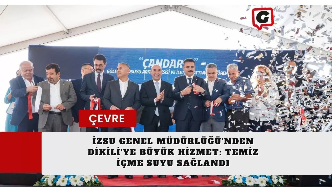 İZSU Genel Müdürlüğü'nden Dikili'ye Büyük Hizmet: Temiz İçme Suyu Sağlandı