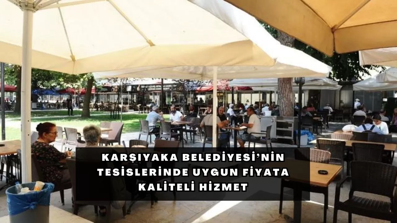 Karşıyaka Belediyesi’nin tesislerinde uygun fiyata kaliteli hizmet