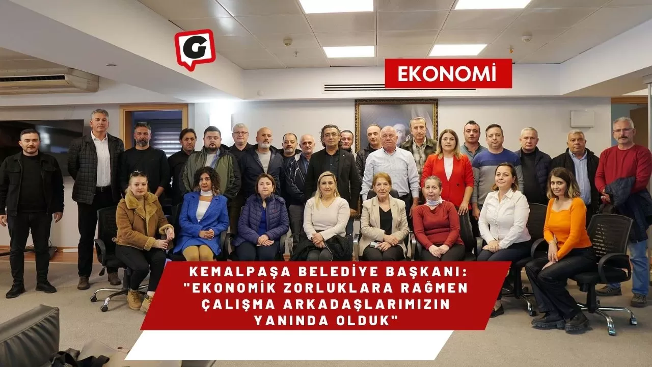 Kemalpaşa Belediye Başkanı: "Ekonomik Zorluklara Rağmen Çalışma Arkadaşlarımızın Yanında Olduk"