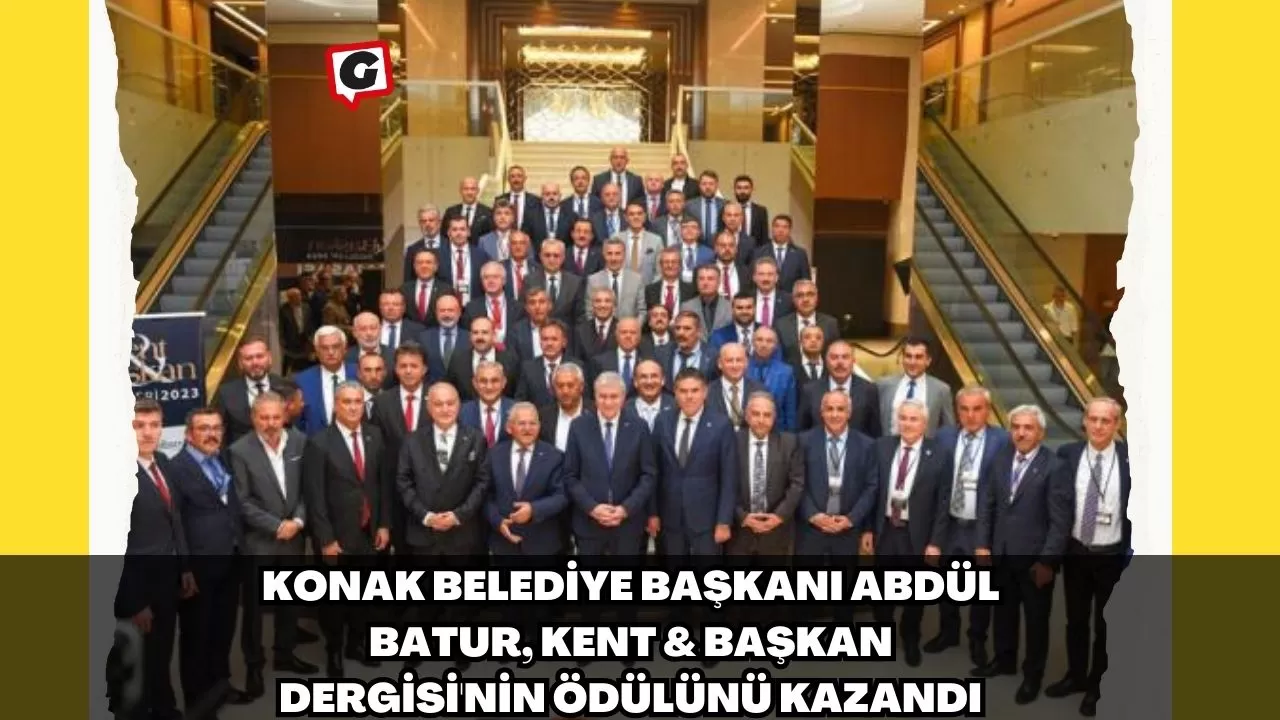 Konak Belediye Başkanı Abdül Batur, Kent & Başkan Dergisi'nin Ödülünü Kazandı