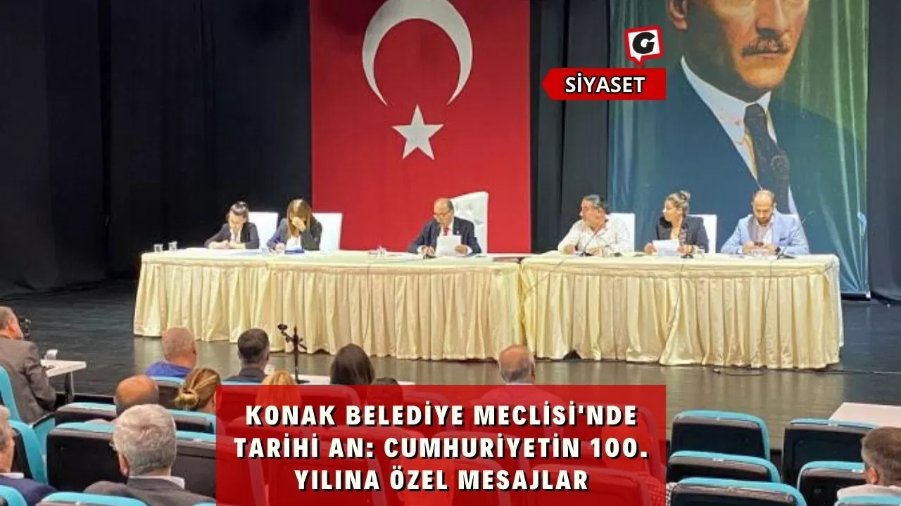 Konak Belediye Meclisi'nde Tarihi An: Cumhuriyetin 100. Yılına Özel Mesajlar